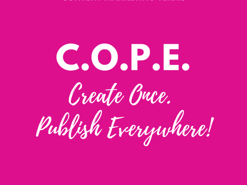 C.O.P.E. Create Once. Publish Everywhere.